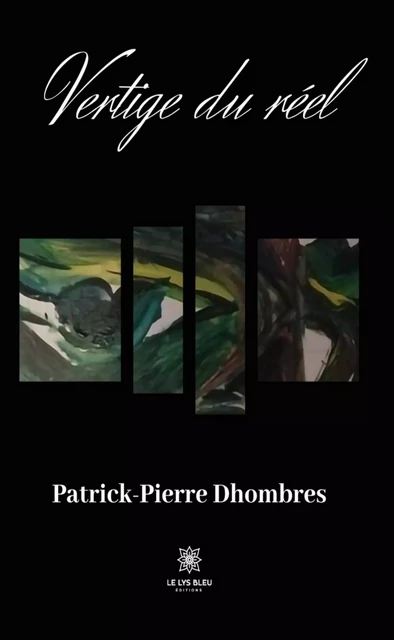 Vertige du réel - Patrick-Pierre Dhombres - Le Lys Bleu Éditions