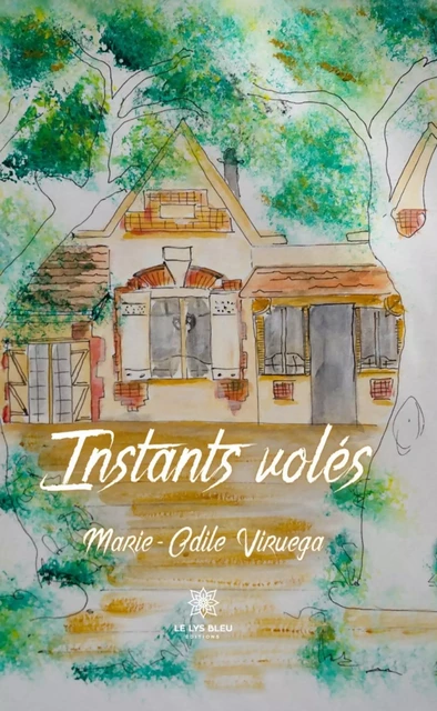 Instants volés - Marie-Odile Viruega - Le Lys Bleu Éditions