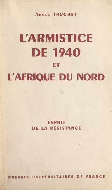 L'armistice de 1940 et l'Afrique du Nord - André Truchet - (Presses universitaires de France) réédition numérique FeniXX