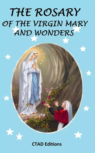 The Rosary of the Virgin Mary and wonders - Ctad J - Editions CTAD