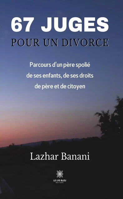 67 juges pour un divorce - Lazhar Banani - Le Lys Bleu Éditions