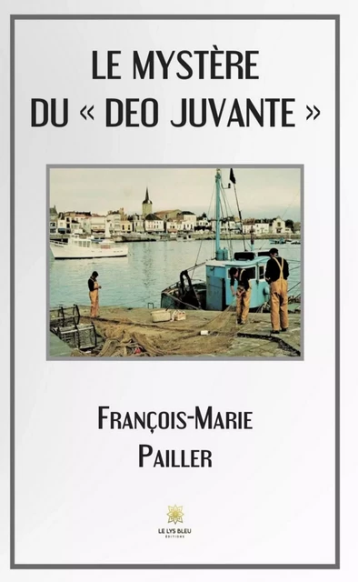 Le mystère du « Deo Juvante » - François-Marie PAILLER - Le Lys Bleu Éditions