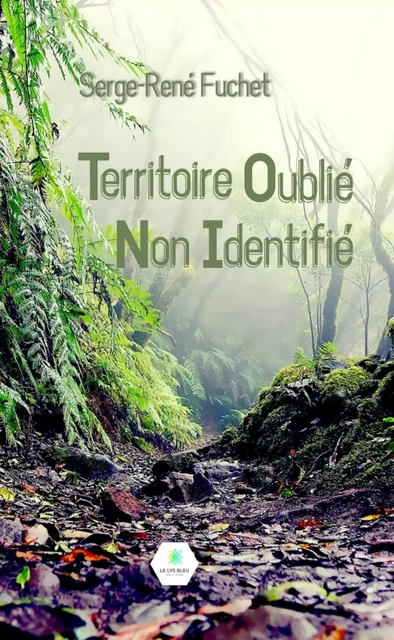 Territoire Oublié Non Identifié - Serge-René Fuchet - Le Lys Bleu Éditions