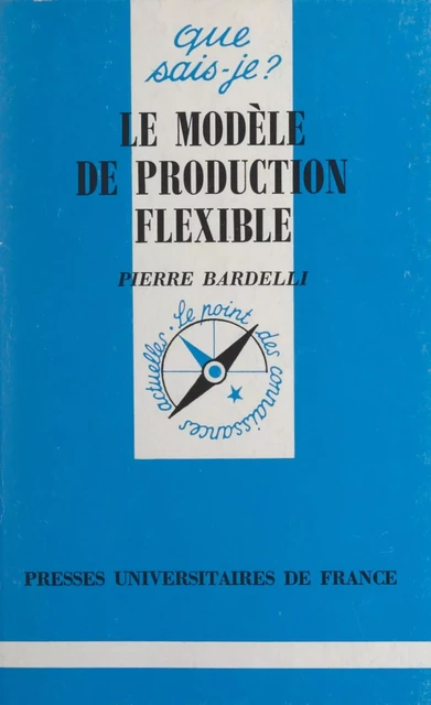 Le modèle de production flexible - Pierre Bardelli - Presses universitaires de France (réédition numérique FeniXX)