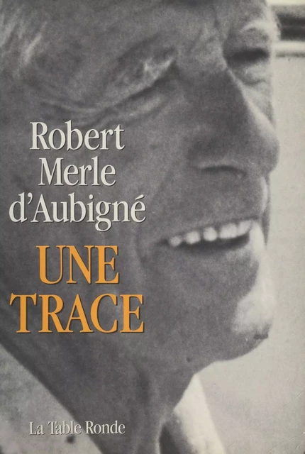 Une trace - Robert Merle d'Aubigné - (La Table Ronde) réédition numérique FeniXX