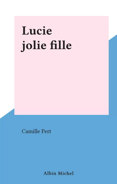 Lucie jolie fille - Camille Pert - (Albin Michel) réédition numérique FeniXX