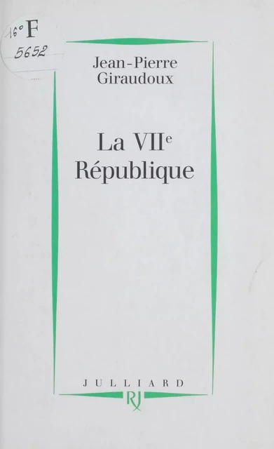 La VIIe République - Jean-Pierre Giraudoux - Julliard (réédition numérique FeniXX)