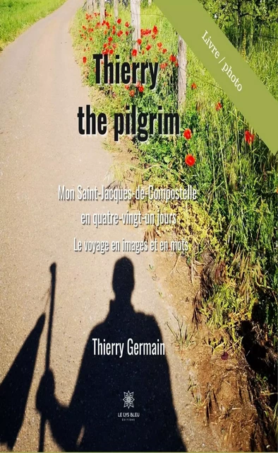 Thierry the pilgrim - Thierry Germain - Le Lys Bleu Éditions