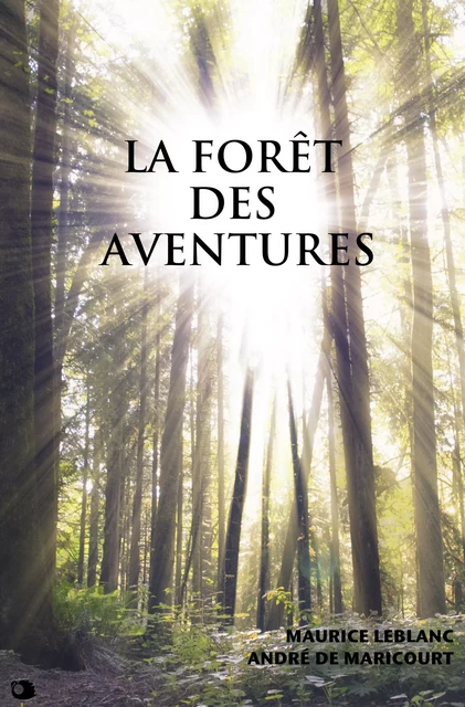 La forêt des Aventures - Maurice Leblanc, André de Maricourt - Alicia Éditions