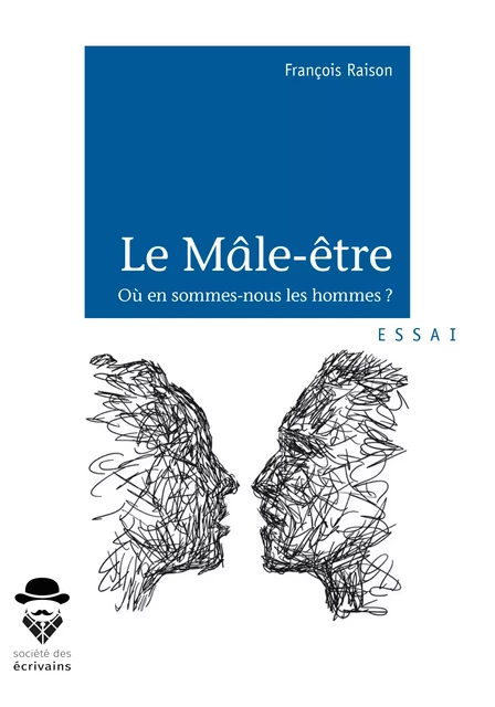 Le Mâle-être - François Raison - Société des écrivains