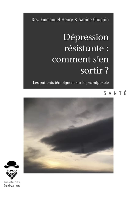 Dépression résistante : comment s'en sortir ? - Henry Emmanuel & Sabine Choppin - Société des écrivains