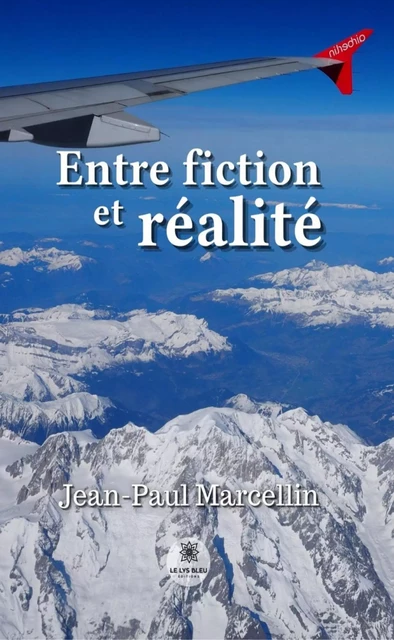 Entre fiction et réalité - Jean-Paul Marcellin - Le Lys Bleu Éditions