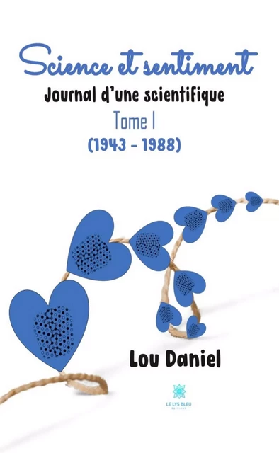 Science et sentiment - Tome 1 - Lou Daniel - Le Lys Bleu Éditions