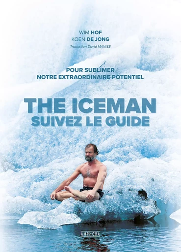 The Iceman - Suivez le guide ! - Wim Hof, Koen de Jong - Amphora