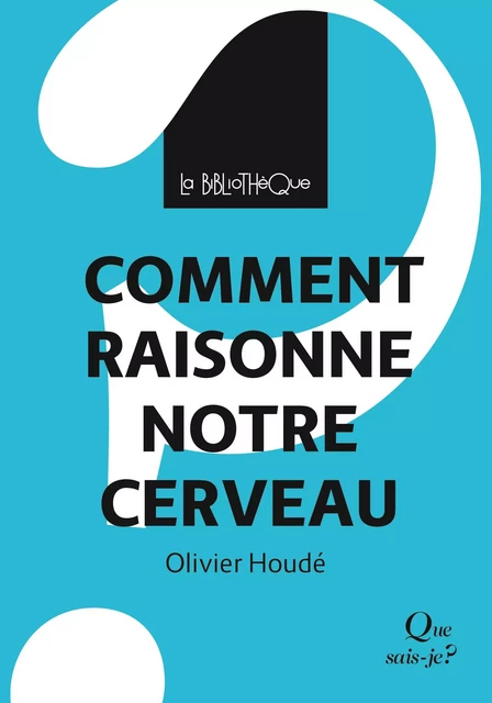 Comment raisonne notre cerveau - Olivier Houdé - Humensis