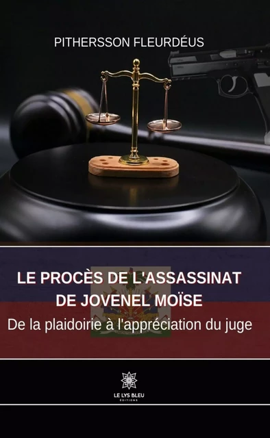 Le procès de l’assassinat de Jovenel Moïse - Pithersson Fleurdéus - Le Lys Bleu Éditions