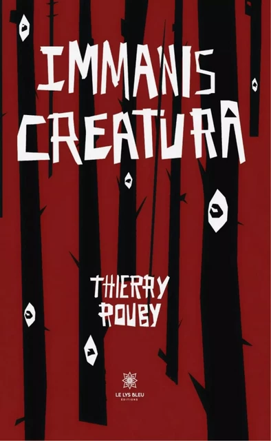 Immanis creatura - Thierry Rouby - Le Lys Bleu Éditions