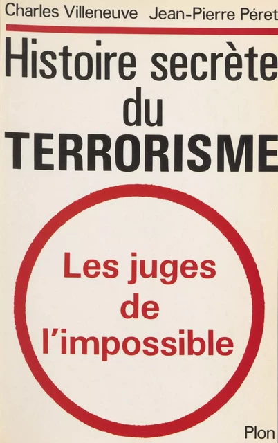 Histoire secrète du terrorisme - Charles Villeneuve, Jean-Pierre Péret - Plon (réédition numérique FeniXX)