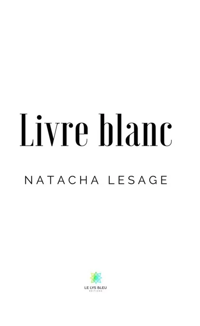 Livre blanc - Natacha Lesage - Le Lys Bleu Éditions