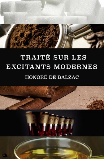 Traité sur les excitants modernes - Honoré de Balzac - Alicia Éditions