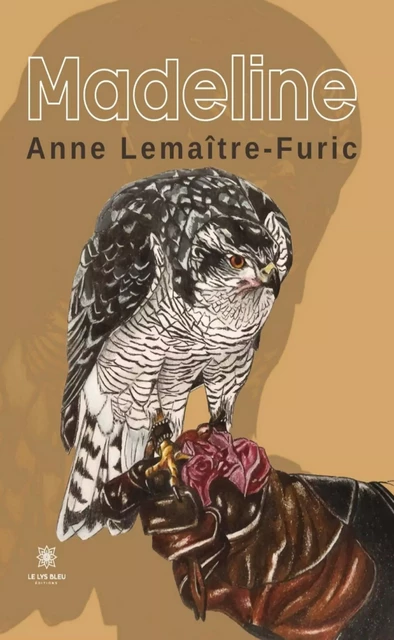 Madeline - Anne Lemaître-Furic - Le Lys Bleu Éditions