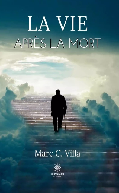 La vie après la mort - Marc C. Villa - Le Lys Bleu Éditions