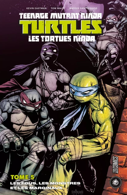 Les Tortues Ninja - TMNT, T5 : Les Fous, les Monstres et les Marginaux - Tom Waltz, Mateus Santolouco, Kevin Eastman - HiComics