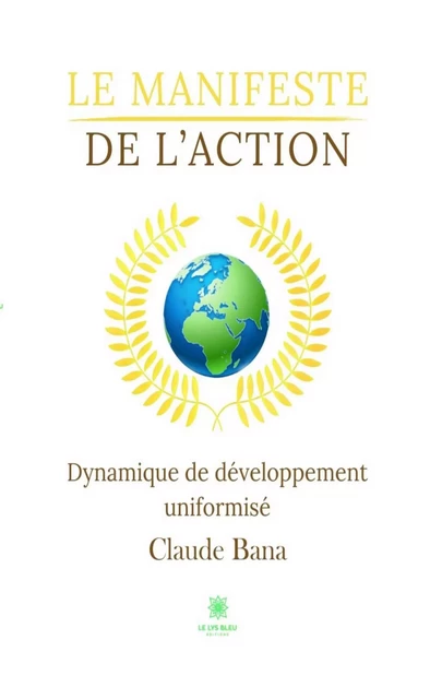 Le manifeste de l’action - Claude Bana - Le Lys Bleu Éditions