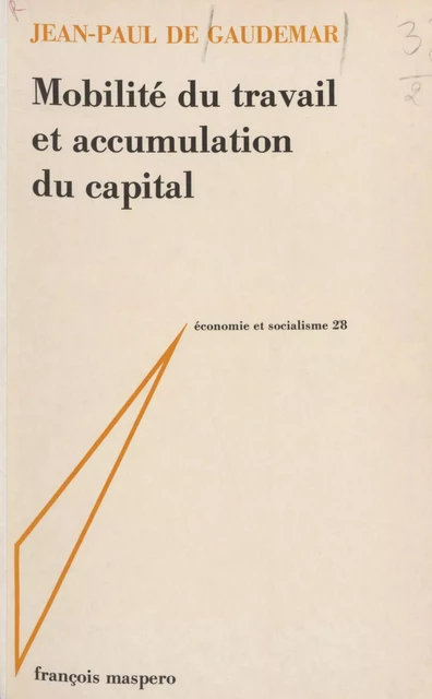 Mobilité du travail et accumulation du capital - Jean-Paul de Gaudemar - La Découverte (réédition numérique FeniXX)