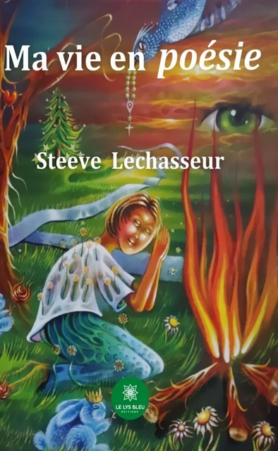 Ma vie en poésie - Steeve Lechasseur - Le Lys Bleu Éditions