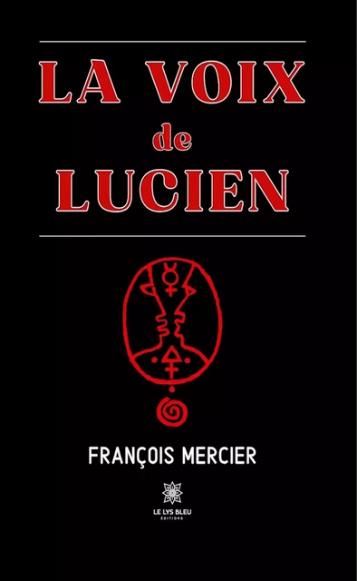 La voix de Lucien - François Mercier - Le Lys Bleu Éditions