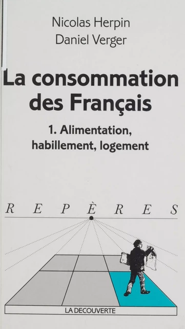 La Consommation des Français (1) - Nicolas Herpin, Daniel Verger - La Découverte (réédition numérique FeniXX)