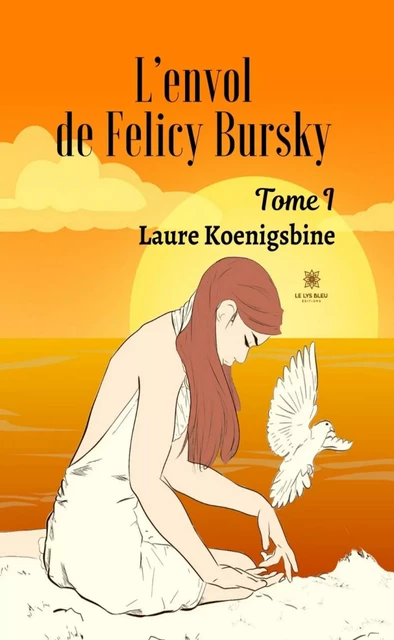 L’envol de Felicy Bursky - Tome 1 - Laure Koenigsbine - Le Lys Bleu Éditions