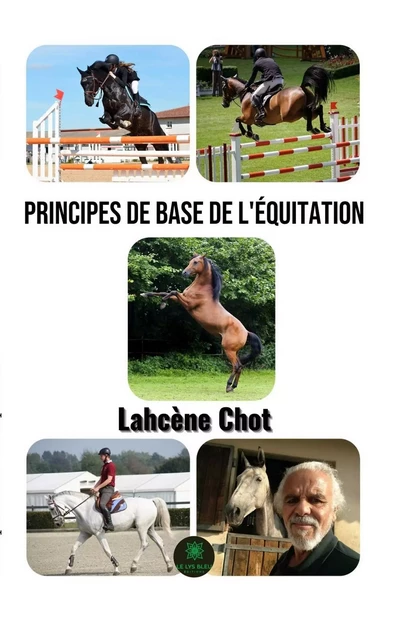 Principes de base de l’équitation - Lahcène Chot - Le Lys Bleu Éditions