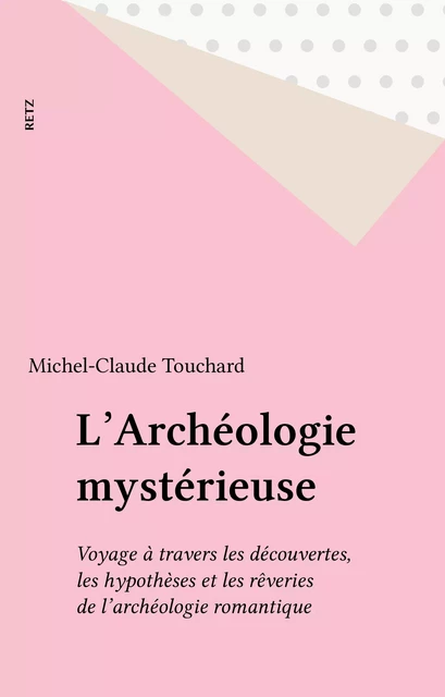 L'Archéologie mystérieuse - Michel-Claude Touchard - Retz (réédition numérique FeniXX)