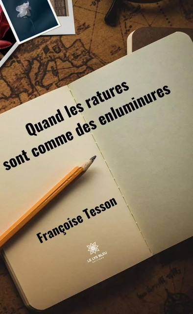 Quand les ratures sont comme des enluminures - Françoise Tesson - Le Lys Bleu Éditions