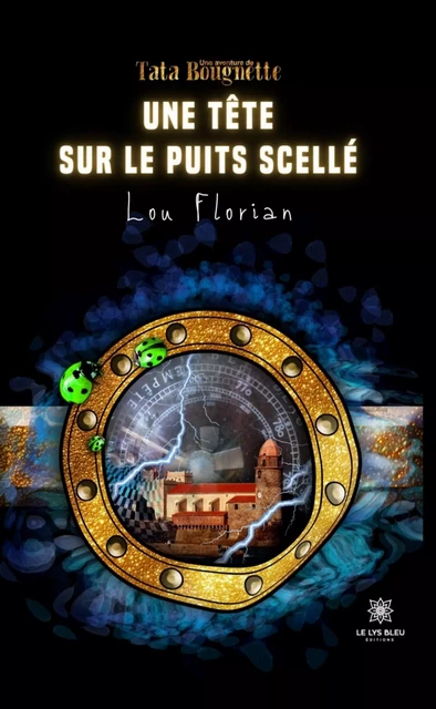 Une tête sur le puits scellé - Lou Florian - Le Lys Bleu Éditions