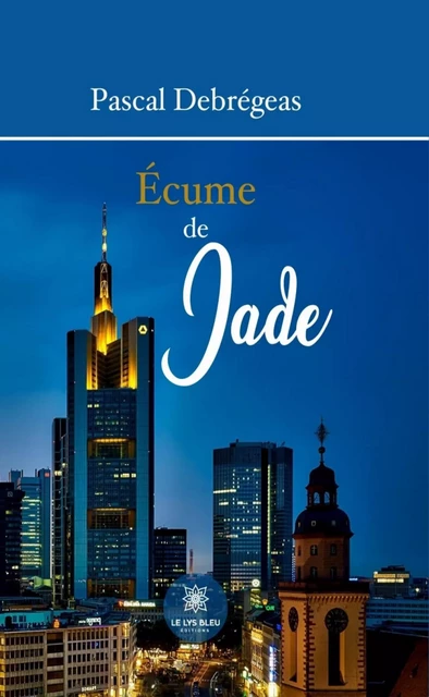 Écume de Jade - Pascal Debrégeas - Le Lys Bleu Éditions