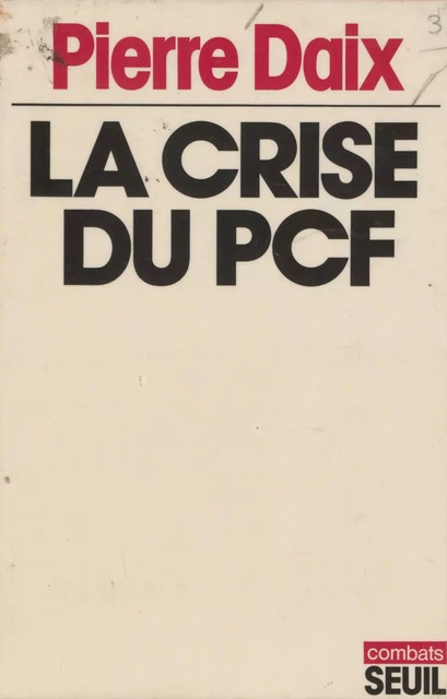 La Crise du P.C.F. - Pierre Daix - Seuil (réédition numérique FeniXX) 