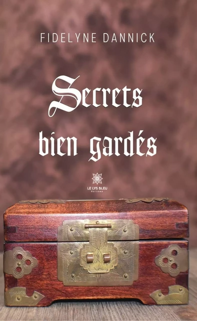 Secrets bien gardés - Fidelyne Dannick - Le Lys Bleu Éditions