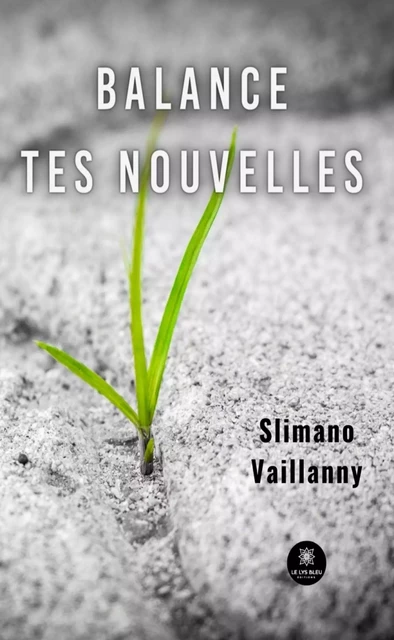 Balance tes nouvelles - Slimano Vaillanny - Le Lys Bleu Éditions