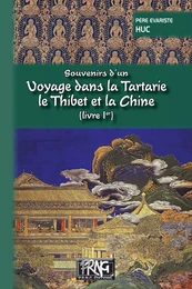 Souvenirs d'un voyage dans la Tartarie, le Thibet et la Chine (Livre Ier)