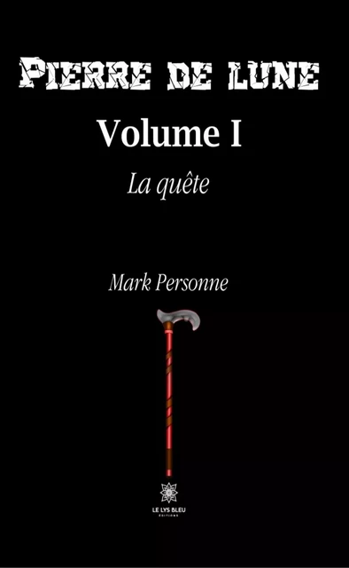 Pierre de Lune - Volume 1 - Mark Personne - Le Lys Bleu Éditions