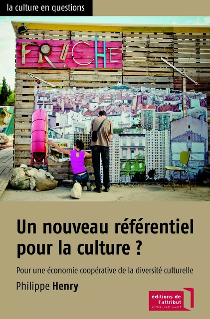 Un nouveau référentiel pour la culture ? - Philippe Henry - EDITIONS DE L'ATTRIBUT