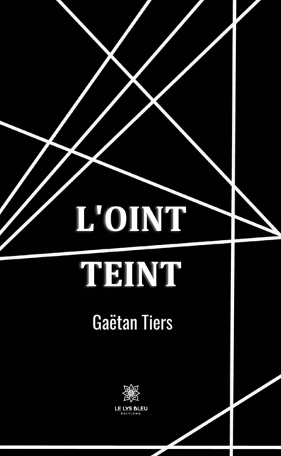 L'oint teint - Gaëtan Tiers - Le Lys Bleu Éditions