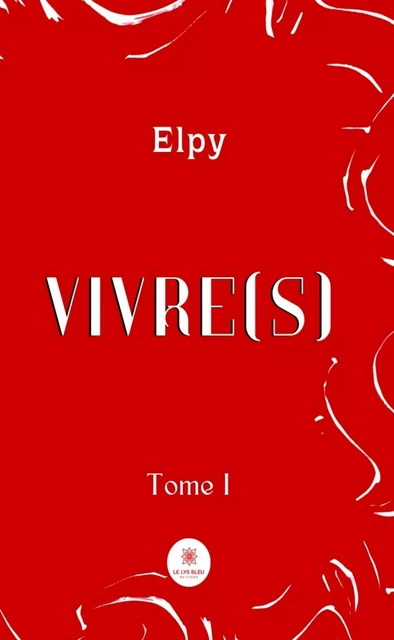 Vivre(s) - Tome 1 -  Elpy - Le Lys Bleu Éditions