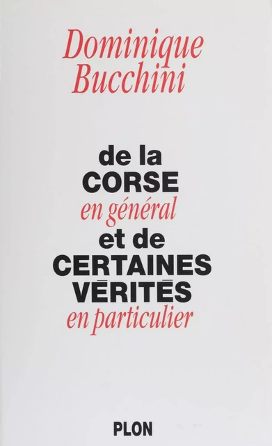 De la Corse en général et de certaines vérités en particulier - Dominique Bucchini - Plon (réédition numérique FeniXX)