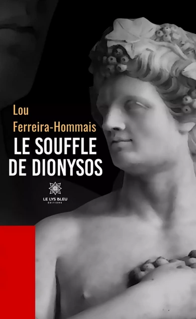 Le souffle de Dionysos - Lou Ferreira - Hommais - Le Lys Bleu Éditions