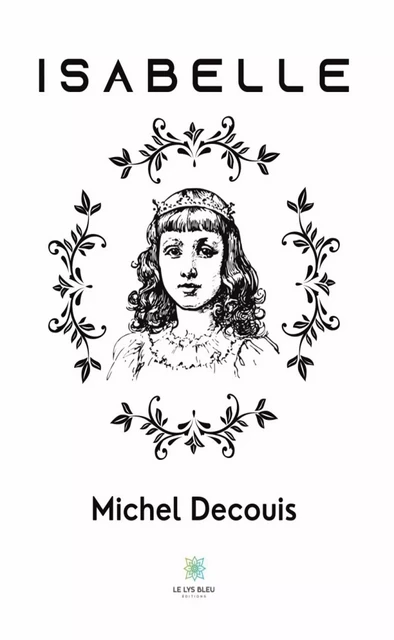 Isabelle - Michel Decouis - Le Lys Bleu Éditions