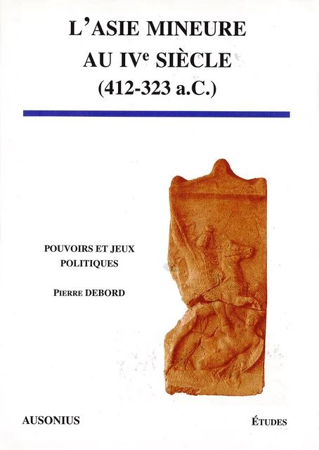 L’Asie Mineure au IVe siècle - Pierre Debord - Ausonius Éditions